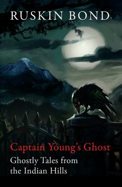 Ruskin Bond Captain Youngs Ghost Ghostly Tales from the Indian Hills